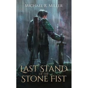Last Stand of the Stone Fist: A Songs of Chaos Novella -- Michael R. Miller
